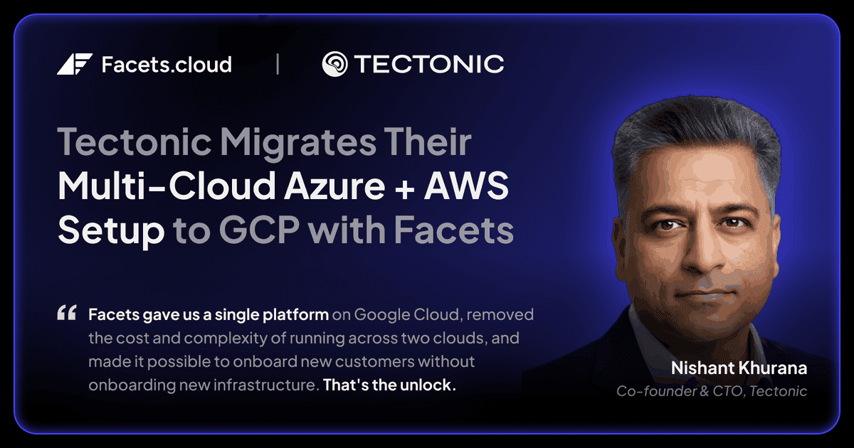 Tectonic Migrates Their Multi-Cloud Azure + AWS Setup to GCP with Facets